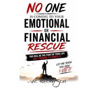 NO ONE IS COMING TO YOUR RESCUE: This will be the FIGHT of your Life, but it's worth it.