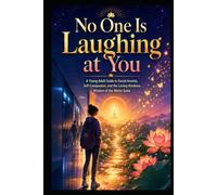 No One Is Laughing at You: A Young Adult Guide to Social Anxiety, Self-Compassion, and the Loving-Kindness Wisdom of the Metta Sutta (Social Anxiety Collection)
