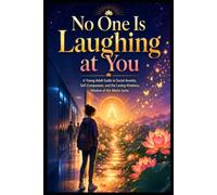 No One Is Laughing at You: A Young Adult Guide to Social Anxiety, Self-Compassion, and the Loving-Kindness Wisdom of the Metta Sutta (Social Anxiety Collection)
