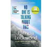 No One Is Talking About This: Shortlisted for the Booker Prize 2021 and the Women’s Prize for Fiction 2021