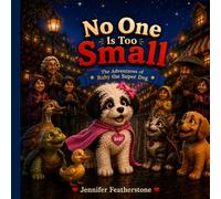 No One is Too Small: The Adventures of Baby the Super Dog