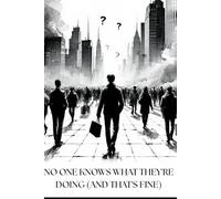 No One Knows What They're Doing (And That's Fine)