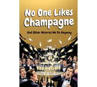 No One Likes Champagne: And other Miseries We Do Anyway