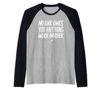 No One Owes You Anything Work Harder Ethic Motivation Camiseta Manga Raglan