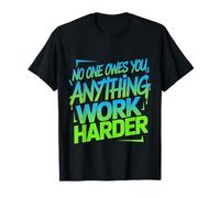No One Owes You Anything Work Harder Hustle Grind |- Camiseta