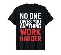 No One Owes You Anything Work Harder Hustle Grind - Camiseta