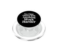 No One Owes You Anything Work Harder Hustle Grind - PopSockets PopGrip para MagSafe
