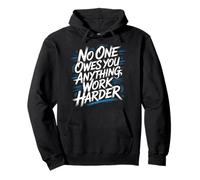 No One Owes You Anything Work Harder Hustle Grind - Sudadera con Capucha