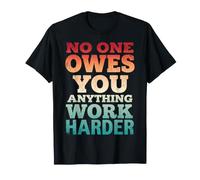 No One Owes You Anything Work Harder Mentalidad De Esfuerzo Camiseta