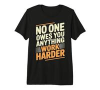 No One Owes You Anything Work Harder Molienda de prisa Camiseta Premium