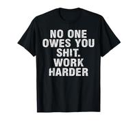 No One Owes You Sh t Work Harder Motivacional Divertido Camiseta