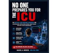No One Prepares You for the ICU: The Critical Care Nursing Handbook for Vasopressors, Ventilators, Sepsis, Arrhythmias, and High-Stakes Emergencies