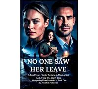 No One Saw Her Leave: A Small Town Murder Mystery, A Missing Girl, And A Cop Who Won't Stop: 1 (Whispering Pines Mysteries - Book One)