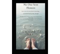 No One Sent Flowers: How to Grieve the Losses Nobody Acknowledges and Finally Find Your Way Through