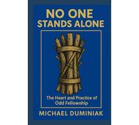 No One Stands Alone: The Heart and Practice of Odd Fellowship (The Path of Fellowship)