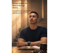 No One Taught Me How to Manage Money: How to Bring Order to Your Finances, Leave Chaos Behind, and Build with Faith and Hope