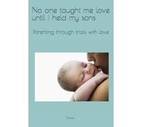 No one taught me love until i held my sons: Parenting through trials with love (She Saved Herself)