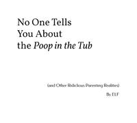 No One Tells You About the Poop in the Tub (and Other Ridiclious Parenting Realities )