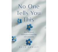 No One Tells You This: True Stories of Caring for a Loved One with Dementia