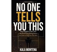 NO ONE TELLS YOU THIS: What Happens to Men After the World Stops Making Sense, and How to Find Your Way Back