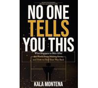 NO ONE TELLS YOU THIS: What Happens to Men After the World Stops Making Sense, and How to Find Your Way Back