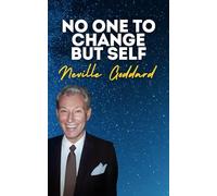 No One To Change But Self: Neville Goddard's Original Lectures