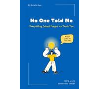 No One Told Me: Everything School Forgot to Teach You: A High School Survival Guide for Teens: Academics, Friendships, Dating, Confidence, and Growing Up