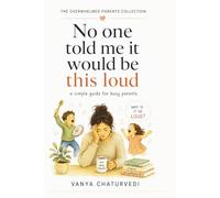 No One Told Me It Would Be This Loud: A Simple Guide for Busy Parents (The Overwhelmed Parent Collection)