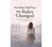 No One Told You the Rules Changed: Why Old Dating Wisdom Fails in a New Social Economy