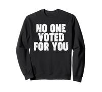 NO ONE VOTED FOR YOU Sudadera