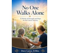 No One Walks Alone: 52-Weeks of Strength and Hope for the Cancer Journey