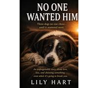 No One Wanted Him: The Dog Everyone Left Behind (Adopted by Accident)