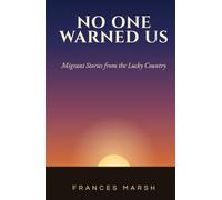 No One Warned Us: Migrant Stories from the Lucky Country