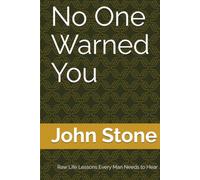No One Warned You: Raw Life Lessons Every Man Needs to Hear