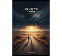 No One was Coming: A Memoir of Poverty, Survival, Identity and the Childhood That Built Me
