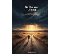 No One was Coming: A Memoir of Poverty, Survival, Identity and the Childhood That Built Me