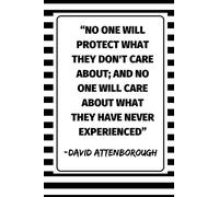 ''No One Will Protect What They Don't Care About; And No One Will Care About What They Have Never Experienced'' - David Attenborough: Environmental Awareness And Nature Conservancy Themed Note Book