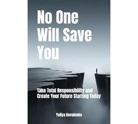 No One Will Save You: Take Total Responsibility and Create Your Future Starting Today