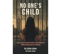 No One's Child: A true story of hope and survival in the darkness of childhood abuse and sex trafficking
