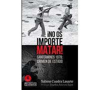 ¡No os importe matar!: Sanfermines 1978: crimen de Estado (ORREAGA)