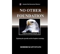 No Other Foundation: Exploring the Apostolic and the Prophetic Anointings: 1 (Comparative Ministry Study)