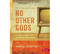 No Other Gods - Bible Study Book: Confronting Our Modern Day Idols (Living Room)