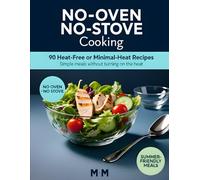 No-Oven / No-Stove Cooking: 90 Heat-Free or Minimal-Heat Recipes for Cool, Easy Living (The No-Stress Cooking Series)