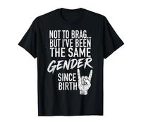 No para presumir, Pero he Sido del Mismo Sexo Desde Que nací Camiseta