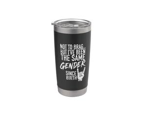 No para presumir, pero he sido del mismo sexo desde que nací Vaso térmico de acero inoxidable de doble pared
