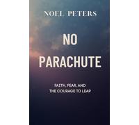 No Parachute: Faith, Fear, and the Courage to Leap