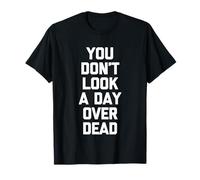 No pareces ni un día Muerto: Divertido Dicho Feliz cumpleaños Camiseta