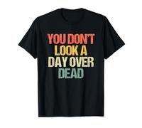 No pareces ni un día Muerto: Divertido Dicho Feliz cumpleaños Camiseta