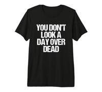 No pareces ni un día Muerto: Divertido Dicho Feliz cumpleaños Camiseta Premium