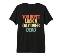 No pareces ni un día Muerto: Divertido Dicho Feliz cumpleaños Camiseta Premium